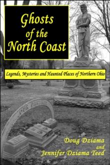 Ghosts of the North Coast: Legends, Mysteries and Haunted Places of Northern Ohio