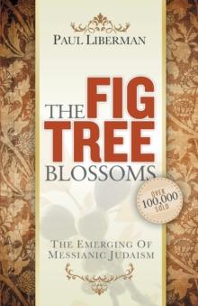 The Fig Tree Blossoms : The Emerging of Messianic Judaism