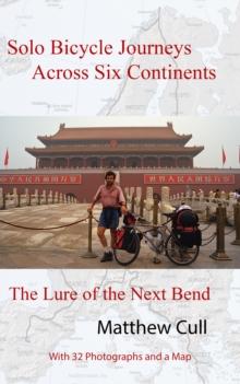 Solo Bicycle Journeys Across Six Continents, The Lure of the Next Bend