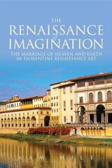 The Renaissance of Imagination : The Marriage of Heaven and Earth in Florentine Renaissance Art