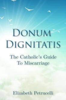 Donum Dignitatis : The Catholic's Guide to Miscarriage