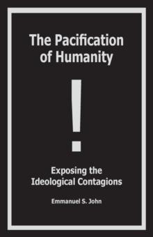 The Pacification of Humanity; Exposing the Ideological Contagions