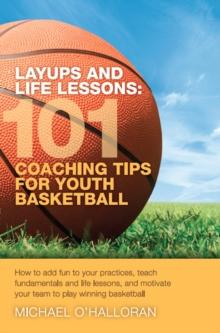 Layups and Life Lessons: 101 Coaching Tips for Youth Basketball