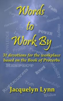 Words to Work By: 31 devotions for the workplace based on the Book of Proverbs