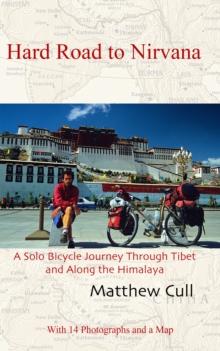 Hard Road to Nirvana, A Solo Bicycle Journey Through Tibet and Along the Himalayas