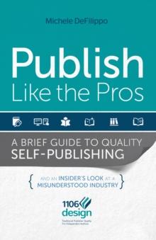 Publish Like the Pros : A Brief Guide to Quality Self-Publishing