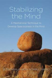 Stabilizing the Mind : A Meditational Technique to Develop Spaciousness in the Mind