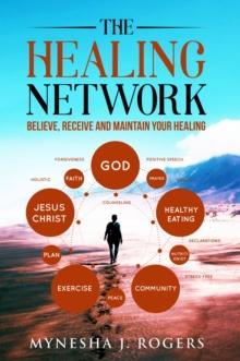 The Healing Network : Believe, Receive and Maintain Your Healing