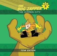 The Bug Zapper Book 3 : The Hidden City