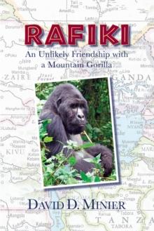 Rafiki : An unlikely friendship with a mountain gorilla