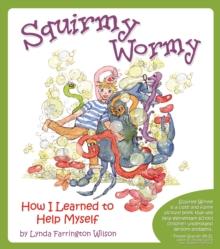 Squirmy Wormy : How I Learned to Help Myself