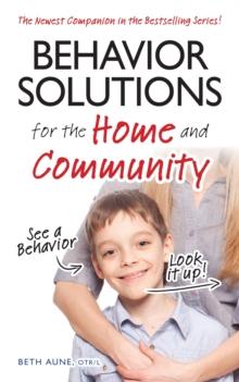 Behavior Solutions for the Home and Community : The Newest Companion in the Bestselling Series!