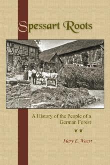 Spessart Roots : A History of the People of a German Forest