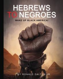 Hebrews to Negroes : Wake Up Black America!