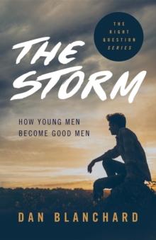 The Storm : How Young Men Become Good Men