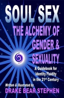 Soul Sex : The Alchemy of Gender & Sexuality