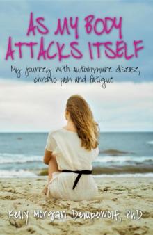 As my body attacks itself : My journey with autoimmune disease, chronic pain & fatigue