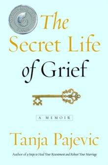 The Secret Life of Grief : A Memoir