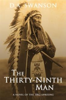 The Thirty-Ninth Man : A Novel of the 1862 Uprising