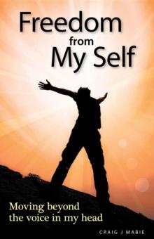 Freedom from My Self : Moving beyond the voice in my head