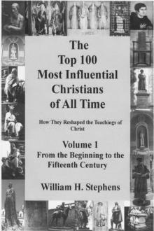 Top 100 Most Influential Christians of All Time Volume 1: From the Beginning to the Fifteenth Century