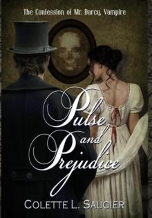 Pulse and Prejudice : The Confession of Mr. Darcy, Vampire