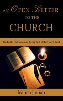 An Open Letter to the Church : On Faith, Holiness, and Being Full of the Holy Ghost