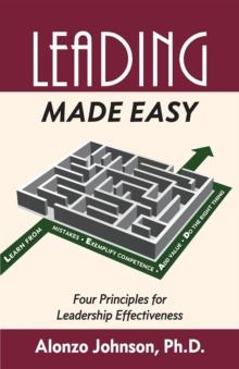 Leading Made Easy : Four Principles for Leadership Effectiveness