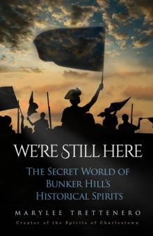 We're Still Here : The Secret World of Bunker Hill's Historical Spirits