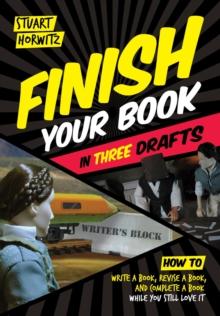 Finish Your Book in Three Drafts : How to Write a Book, Revise a Book, and Complete a Book While You Still Love It