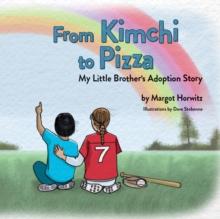 From Kimchi to Pizza : My Little Brother's Adoption Story