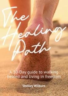 The Healing Path : A 30-Day Guide to Walking Healed and Living in Freedom