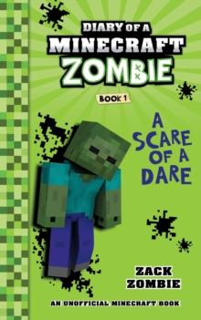 Diary of a Minecraft Zombie Book 1 : A Scare of a Dare