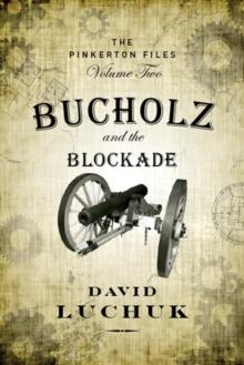 Bucholz and the Blockade : The Pinkerton Files, Volume 2