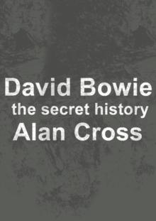 David Bowie : the secret history