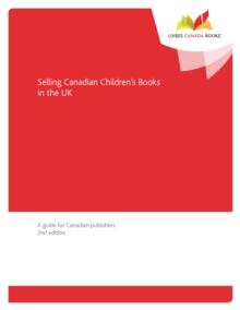 Selling Canadian Children's Books in the UK : A Guide for Canadian Publishers, 2nd edition