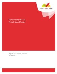 Penetrating the US Retail Book Market : A guide for Canadian publishers, 3rd edition