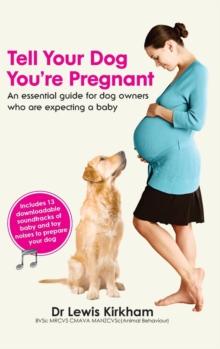 Tell Your Dog You're Pregnant : An Essential Guide for Dog Owners Who Are Expecting a Baby