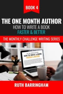 The One Month Author : How To Write A Book Faster & Better