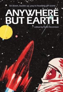 Anywhere But Earth : new tales from outer space