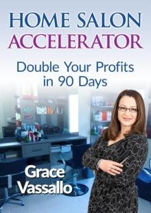 Home Salon Accelerator : Double Your Profits In 90 Days