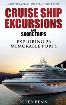 Mediterranean, European and Baltic CRUISE SHIP EXCURSIONS and SHORE TRIPS : Exploring 26 Memorable Ports