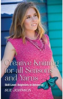 Creative Knitting for all Seasons and Yarns: Skill Level : Beginners to Advanced