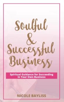 Soulful & Successful Business : Spiritual Guidance for Succeeding in Your Own Business