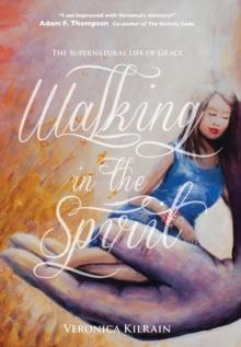 Walking in the Spirit- The Supernatural life of Grace