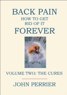 Back Pain: How to Get Rid of It Forever (Volume Two: The Cures)