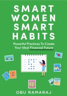 Smart Women, Smart Habits : Powerful Habits to Create your Ideal Financial Future