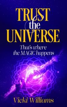 Trust the Universe : That's where the Magic happens