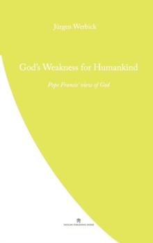 God's Weakness for Humankind : Pope Francis' View of God