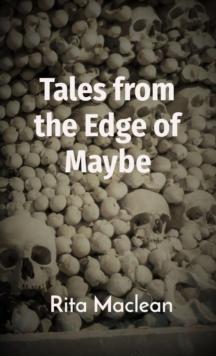 Tales from the Edge of Maybe